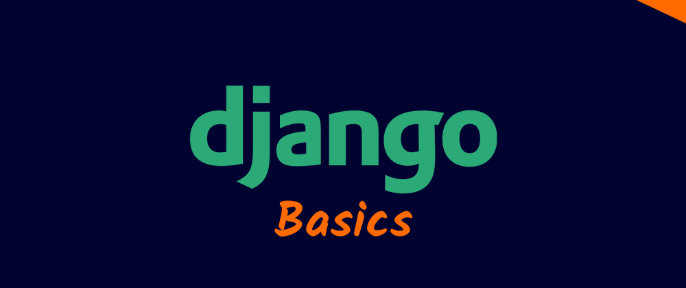 Django Basics: Everything You need to know as a Newbie